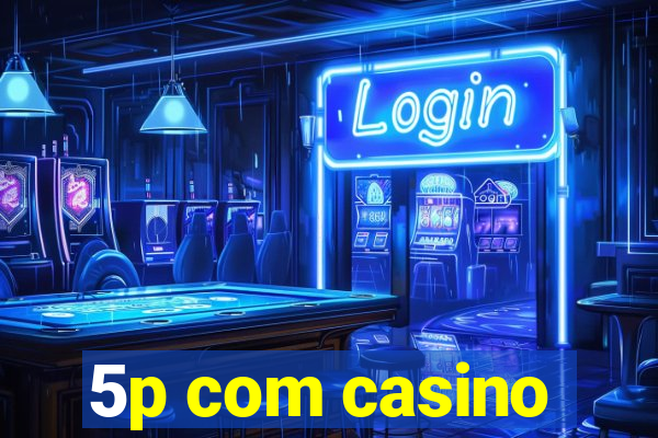 5p com casino